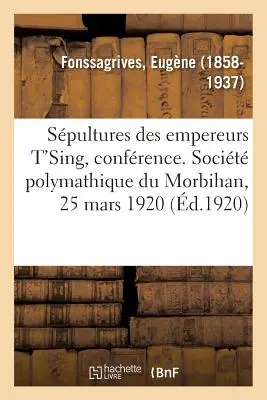 Spultures Des Empereurs t'Sing, Confrence. Socit Polymathique Du Morbihan, 25 marca 1920 r. - Spultures Des Empereurs t'Sing, Confrence. Socit Polymathique Du Morbihan, 25 Mars 1920