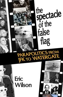 Spektakl fałszywej flagi: Parapolityka od JFK do Watergate - The Spectacle of the False-Flag: Parapolitics from JFK to Watergate