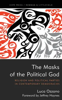 Maski Boga politycznego: Religia i partie polityczne we współczesnych demokracjach - The Masks of the Political God: Religion and Political Parties in Contemporary Democracies