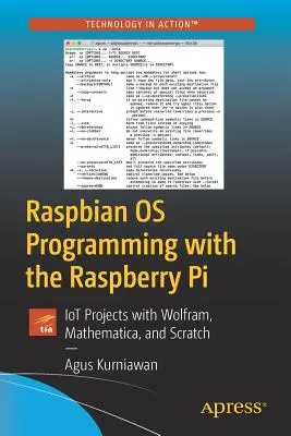 Programowanie w systemie operacyjnym Raspbian na Raspberry Pi: Projekty Iot z Wolfram, Mathematica i Scratch - Raspbian OS Programming with the Raspberry Pi: Iot Projects with Wolfram, Mathematica, and Scratch