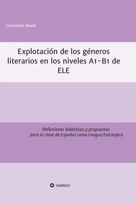 Explotacin de gneros literarios en los niveles A1-B1 de ELE: Reflexiones didcticas y propuestas para la clase de Espaol como Lengua Extranjera