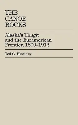 The Canoe Rocks: Tlingitowie z Alaski i granica euroamerykańska, 1800-1912 - The Canoe Rocks: Alaska's Tlingit and the Euramerican Frontier, 1800-1912