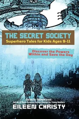 Tajne stowarzyszenie - opowieści o superbohaterach dla dzieci w wieku 9-11 lat: Odkryj w sobie moc i uratuj dzień - The Secret Society-Superhero Tales for Kids Ages 9-11: Discover the Powers Within and Save the Day