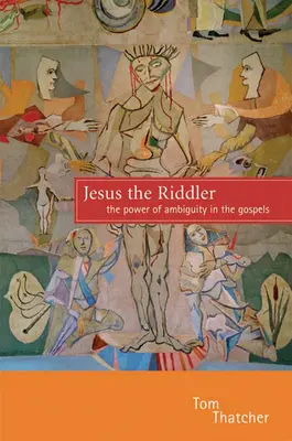 Jezus Zagadka: Siła dwuznaczności w Ewangeliach - Jesus the Riddler: The Power of Ambiguity in the Gospels