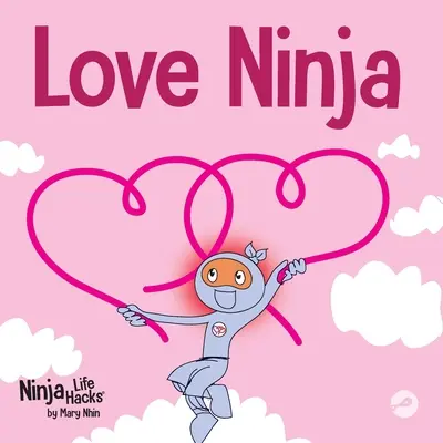 Love Ninja: Książka dla dzieci o miłości - Love Ninja: A Children's Book About Love