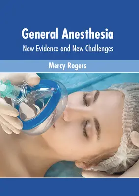 Znieczulenie ogólne: nowe dowody i nowe wyzwania - General Anesthesia: New Evidence and New Challenges