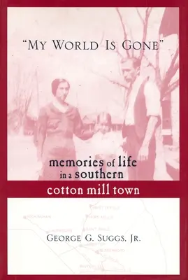 Mój świat przeminął: wspomnienia z życia w południowym młynie bawełnianym - My World Is Gone: Memories of Life in a Southern Cotton Mill Town