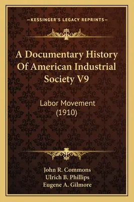 Dokumentalna historia amerykańskiego społeczeństwa przemysłowego V9: Ruch robotniczy (1910) - A Documentary History Of American Industrial Society V9: Labor Movement (1910)