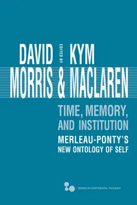 Czas, pamięć, instytucja: Nowa ontologia jaźni Merleau-Ponty'ego - Time, Memory, Institution: Merleau-Ponty's New Ontology of Self