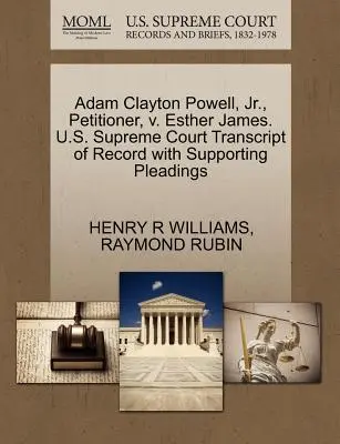 Adam Clayton Powell, Jr, składający petycję, V. Esther James. Transcript of Record with Supporting Pleadings, Sąd Najwyższy Stanów Zjednoczonych - Adam Clayton Powell, Jr., Petitioner, V. Esther James. U.S. Supreme Court Transcript of Record with Supporting Pleadings