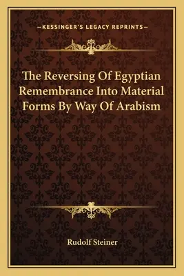 Odwrócenie egipskiej pamięci w materialne formy za pomocą arabizmu - The Reversing Of Egyptian Remembrance Into Material Forms By Way Of Arabism