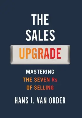 Ulepszenie sprzedaży: Opanowanie siedmiu zasad sprzedaży - The Sales Upgrade: Mastering The Seven Rs of Selling