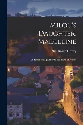 Córka Milou, Madeleine; Sentymentalna podróż na południe Francji - Milou's Daughter, Madeleine; a Sentimental Journey to the South of France