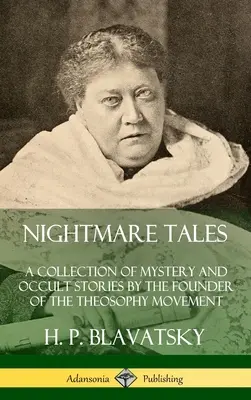 Koszmarne opowieści: Zbiór tajemniczych i okultystycznych opowieści założyciela ruchu teozoficznego (Hardcover) - Nightmare Tales: A Collection of Mystery and Occult Stories by the Founder of the Theosophy Movement (Hardcover)