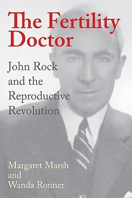 The Fertility Doctor: John Rock i rewolucja reprodukcyjna - The Fertility Doctor: John Rock and the Reproductive Revolution