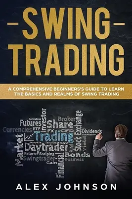 Swing Trading: Kompleksowy przewodnik dla początkujących, aby nauczyć się podstaw i dziedzin Swing Tradingu - Swing Trading: A Comprehensive Beginner's Guide to Learn the Basics and Realms of Swing Trading