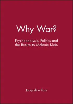 Dlaczego wojna? Psychoanaliza, polityka i powrót do Melanie Klein - Why War?: Psychoanalysis, Politics and the Return to Melanie Klein