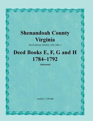 Hrabstwo Shenandoah, Wirginia, seria ksiąg aktów, tom 2, księgi aktów E, F, G, H 1784-1792 - Shenandoah County, Virginia, Deed Book Series, Volume 2, Deed Books E, F, G, H 1784-1792
