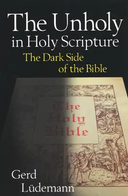 Nieświęci w Piśmie Świętym: Ciemna strona Biblii - The Unholy in Holy Scripture: The Dark Side of the Bible