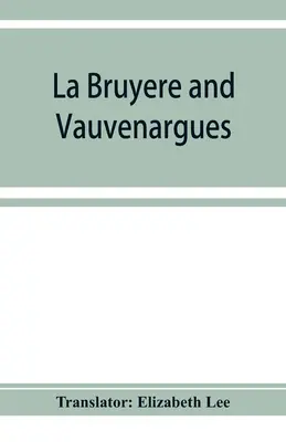 La Bruyère i Vauvenargues: wybrane refleksje i maksymy postaci - La Bruyère and Vauvenargues: selections from the Characters Reflexions and maxims