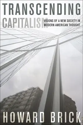 Przekraczając kapitalizm: Wizje nowego społeczeństwa we współczesnej myśli amerykańskiej - Transcending Capitalism: Visions of a New Society in Modern American Thought