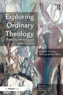 Odkrywanie zwykłej teologii: Codzienna chrześcijańska wiara i Kościół - Exploring Ordinary Theology: Everyday Christian Believing and the Church