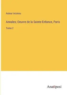 Annales; Oeuvre de la Sainte-Enfance, Paryż: Tom 2 - Annales; Oeuvre de la Sainte-Enfance, Paris: Tome 2