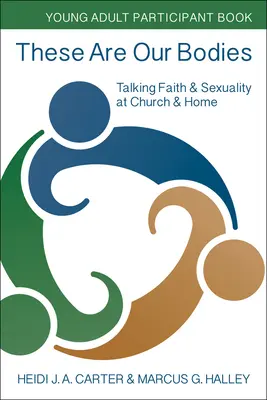 These Are Our Bodies: Książka dla młodych dorosłych: Rozmowy o wierze i seksualności w kościele i w domu - These Are Our Bodies: Young Adult Participant Book: Talking Faith & Sexuality at Church & Home