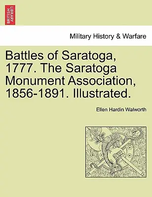 Battles of Saratoga, 1777. the Saratoga Monument Association, 1856-1891. Ilustrowane. - Battles of Saratoga, 1777. the Saratoga Monument Association, 1856-1891. Illustrated.