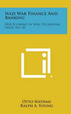 Nazi War Finance and Banking: Nasza gospodarka w czasie wojny, Occasional Paper, No. 20 - Nazi War Finance and Banking: Our Economy in War, Occasional Paper, No. 20