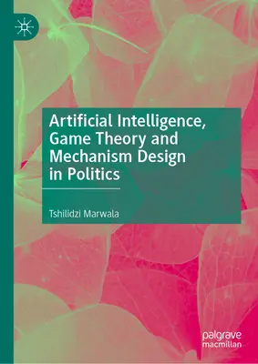 Sztuczna inteligencja, teoria gier i projektowanie mechanizmów w polityce - Artificial Intelligence, Game Theory and Mechanism Design in Politics