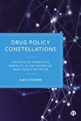 Konstelacje polityki narkotykowej: Rola władzy i moralności w kształtowaniu polityki narkotykowej w Wielkiej Brytanii - Drug Policy Constellations: The Role of Power and Morality in the Making of Drug Policy in the UK
