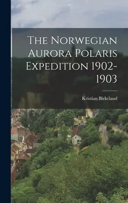 Norweska wyprawa na zorzę polarną 1902-1903 - The Norwegian Aurora Polaris Expedition 1902-1903