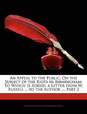 Apel do społeczeństwa na temat zamieszek w Birmingham: Do którego dodano list W. Russella ... do autora ..., część 2 - An Appeal to the Public, on the Subject of the Riots in Birmingham: To Which Is Added, a Letter from W. Russell ... to the Author ..., Part 2