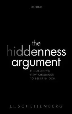 Argument z ukrycia: Nowe wyzwanie filozofii dla wiary w Boga - The Hiddenness Argument: Philosophy's New Challenge to Belief in God