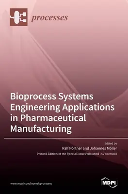 Zastosowania inżynierii systemów bioprocesowych w produkcji farmaceutycznej - Bioprocess Systems Engineering Applications in Pharmaceutical Manufacturing