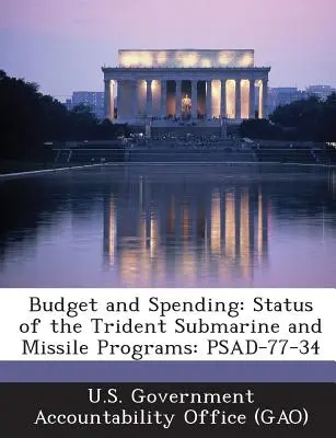 Budżet i wydatki: Status okrętów podwodnych i programów rakietowych Trident: Psad-77-34 - Budget and Spending: Status of the Trident Submarine and Missile Programs: Psad-77-34