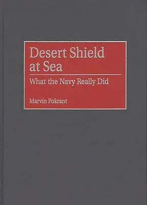 Pustynna Tarcza na Morzu: Co naprawdę zrobiła marynarka wojenna - Desert Shield at Sea: What the Navy Really Did