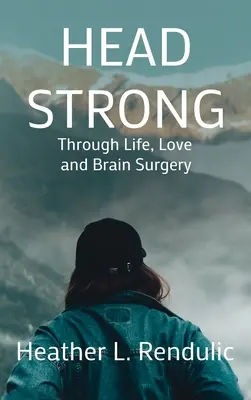 Mocna głowa: przez życie, miłość i chirurgię mózgu - Head Strong: Through Life, Love, and Brain Surgery