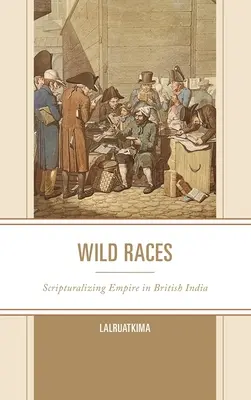 Dzikie rasy: Imperium biblijne w Indiach Brytyjskich - Wild Races: Scripturalizing Empire in British India