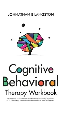Cognitive Behavioral Therapy Workbook: Ponad 50 umiejętności CBT i medytacje uważności z przewodnikiem na lęk, depresję, OCD, nadmierne myślenie, bezsenność, emocje - Cognitive Behavioral Therapy Workbook: 50+ CBT Skills & Guided Mindfulness Meditations For Anxiety, Depression, OCD, Overthinking, Insomnia, Emotional