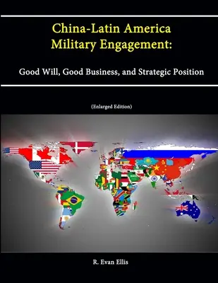 Zaangażowanie militarne Chiny-Ameryka Łacińska: Dobra wola, dobry interes i pozycja strategiczna [Wydanie rozszerzone] - China-Latin America Military Engagement: Good Will, Good Business, and Strategic Position [Enlarged Edition]
