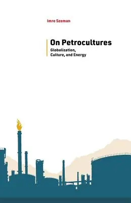 O petrokulturach: Globalizacja, kultura i energia - On Petrocultures: Globalization, Culture, and Energy