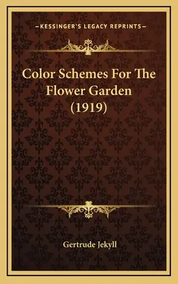 Schematy kolorów dla ogrodu kwiatowego (1919) - Color Schemes For The Flower Garden (1919)