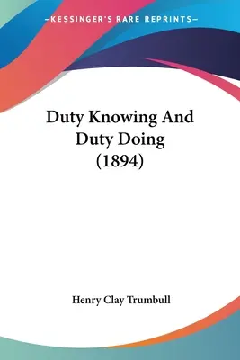 Obowiązek wiedzieć i obowiązek czynić (1894) - Duty Knowing And Duty Doing (1894)