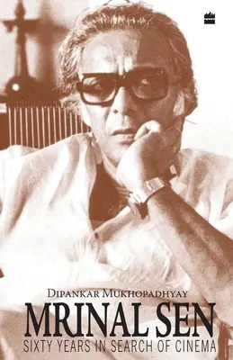 Mrinal Sen - 60 lat w poszukiwaniu kina - Mrinal Sen-60 Years In Search Of Cinema