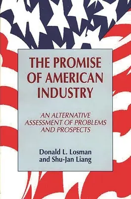 Obietnica amerykańskiego przemysłu: Alternatywna ocena problemów i perspektyw - The Promise of American Industry: An Alternative Assessment of Problems and Prospects