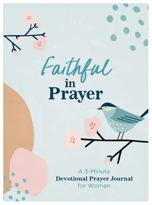 Wierni w modlitwie: 3-minutowy dziennik modlitewny dla kobiet - Faithful in Prayer: A 3-Minute Devotional Prayer Journal for Women