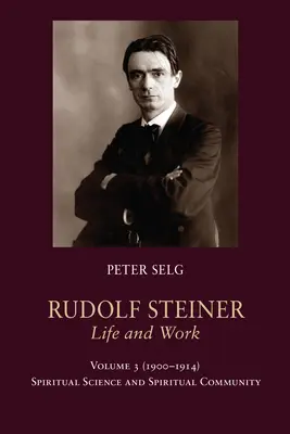 Rudolf Steiner, Życie i dzieło, tom 3 1900-1914: Nauka duchowa i wspólnota duchowa - Rudolf Steiner, Life and Work Vol. 3 1900-1914: Spiritual Science and Spiritual Community