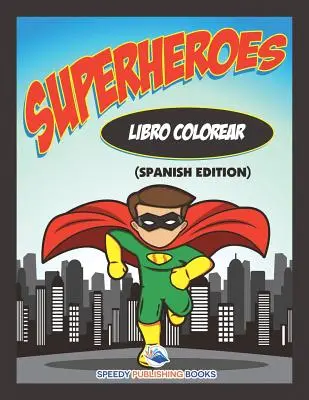 Libro Colorear Superheroes (edycja hiszpańska) - Libro Colorear Superheroes (Spanish Edition)